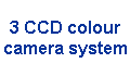 3 CCD colour 
 camera system