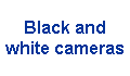 Black and 
 white cameras