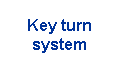 Key turn 
 system